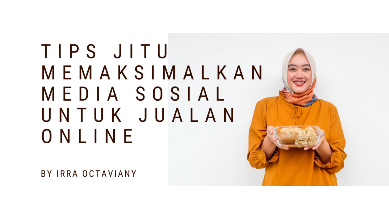 Tips Jitu Memaksimalkan Media Sosial Untuk Jualan Online